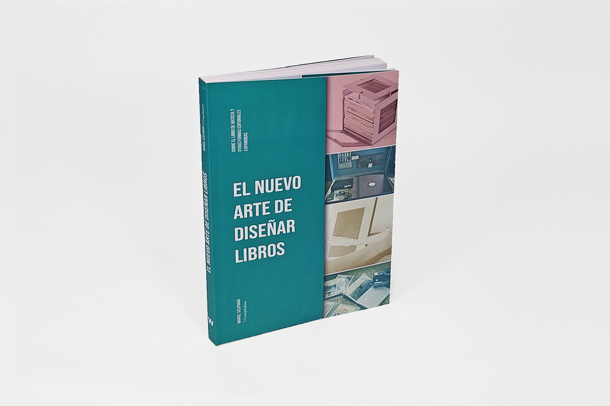 El nuevo arte de diseñar libros. Sobre el libro de artista y otras formas editoriales expandidas