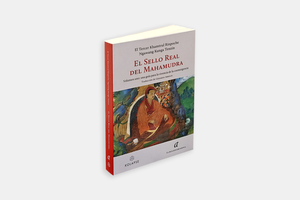 El Sello Real del Mahamudra | Volumen 1: una guía para la vivencia de la coemergencia